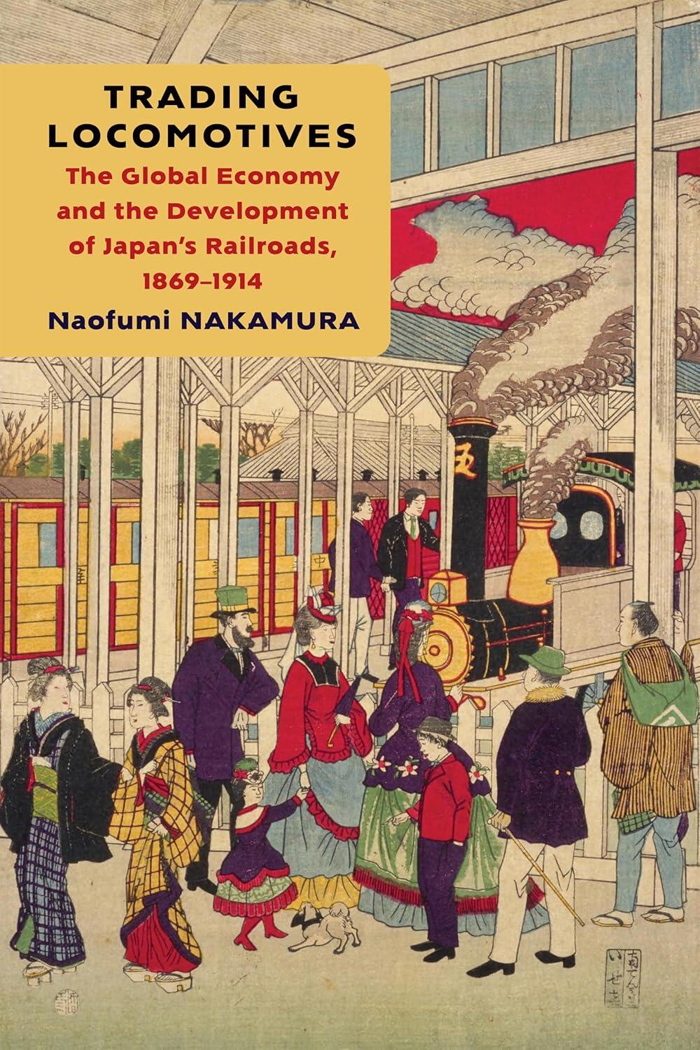 <em>“Trading Locomotives : The Global Economy and the Development of Japan's Railroads, 1869-1914”</em>